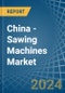 China - Sawing Machines - Market Analysis, Forecast, Size, Trends and Insights - Product Thumbnail Image