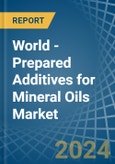 World - Prepared Additives for Mineral Oils - Market Analysis, forecast, Size, Trends and Insights- Product Image