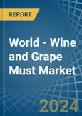 World - Wine and Grape Must - Market Analysis, Forecast, Size, Trends and Insights- Product Image