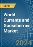 World - Currants and Gooseberries - Market Analysis, Forecast, Size, Trends and Insights- Product Image