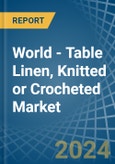 World - Table Linen, Knitted or Crocheted - Market Analysis, Forecast, Size, Trends and Insights- Product Image