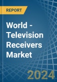 World - Television Receivers - Market Analysis, Forecast, Size, Trends and Insights- Product Image