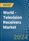 World - Television Receivers - Market Analysis, Forecast, Size, Trends and Insights - Product Image