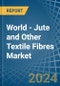 World - Jute and Other Textile Fibres - Market Analysis, Forecast, Size, Trends and Insights - Product Thumbnail Image