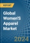 Global Women'S Apparel Trade - Prices, Imports, Exports, Tariffs, and Market Opportunities - Product Image