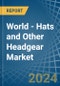 World - Hats and Other Headgear - Market Analysis, Forecast, Size, Trends and Insights - Product Image