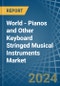 World - Pianos and Other Keyboard Stringed Musical Instruments - Market Analysis, Forecast, Size, Trends and Insights - Product Image