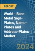 World - Base Metal Sign-Plates, Name-Plates and Address-Plates - Market Analysis, Forecast, Size, Trends and Insights- Product Image