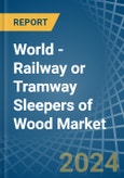World - Railway or Tramway Sleepers (Cross-Ties) of Wood - Market Analysis, Forecast, Size, Trends and Insights- Product Image