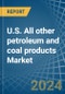 U.S. All other petroleum and coal products Market. Analysis and Forecast to 2030 - Product Image