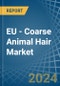 EU - Coarse Animal Hair - Market Analysis, Forecast, Size, Trends and Insights - Product Thumbnail Image