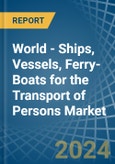 World - Ships, Vessels, Ferry-Boats for the Transport of Persons - Market Analysis, forecast, Size, Trends and Insights- Product Image