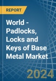 World - Padlocks, Locks and Keys of Base Metal - Market Analysis, Forecast, Size, Trends and Insights- Product Image
