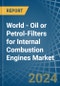 World - Oil or Petrol-Filters for Internal Combustion Engines - Market Analysis, forecast, Size, Trends and Insights - Product Thumbnail Image