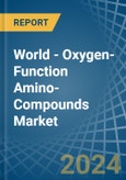 World - Oxygen-Function Amino-Compounds - Market Analysis, Forecast, Size, Trends and Insights- Product Image