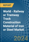 World - Railway or Tramway Track Construction Material of Iron or Steel - Market Analysis, Forecast, Size, Trends and Insights- Product Image