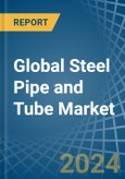 Global Steel Pipe and Tube Trade - Prices, Imports, Exports, Tariffs, and Market Opportunities- Product Image