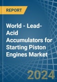 World - Lead-Acid Accumulators for Starting Piston Engines - Market Analysis, forecast, Size, Trends and Insights- Product Image