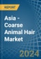 Asia - Coarse Animal Hair - Market Analysis, Forecast, Size, Trends and Insights - Product Thumbnail Image
