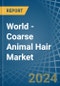 World - Coarse Animal Hair - Market Analysis, Forecast, Size, Trends and Insights - Product Image