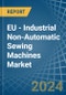 EU - Industrial Non-Automatic Sewing Machines - Market Analysis, Forecast, Size, Trends and Insights - Product Thumbnail Image