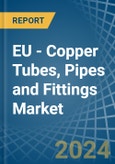 EU - Copper Tubes, Pipes and Fittings - Market Analysis, Forecast, Size, Trends and Insights- Product Image
