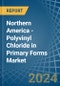 Northern America - Polyvinyl Chloride in Primary Forms - Market Analysis, Forecast, Size, Trends and insights - Product Image