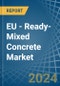 EU - Ready-Mixed Concrete - Market Analysis, Forecast, Size, Trends and Insights - Product Image