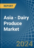 Asia - Dairy Produce - Market Analysis, Forecast, Size, Trends and Insights- Product Image