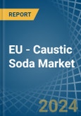 EU - Caustic Soda - Market Analysis, Forecast, Size, Trends and Insights- Product Image