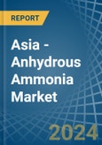 Asia - Anhydrous Ammonia - Market Analysis, Forecast, Size, Trends and Insights- Product Image