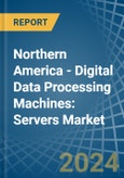 Northern America - Digital Data Processing Machines: Servers - Market Analysis, Forecast, Size, Trends and Insights- Product Image