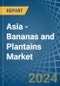 Asia - Bananas and Plantains - Market Analysis, Forecast, Size, Trends and Insights - Product Image