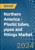 Northern America - Plastic tubes, pipes and fittings - Market Analysis, Forecast, Size, Trends and Insights- Product Image