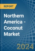 Northern America - Coconut - Market Analysis, Forecast, Size, Trends and Insights- Product Image