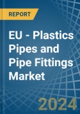 EU - Plastics Pipes and Pipe Fittings - Market Analysis, Forecast, Size, Trends and Insights- Product Image