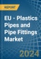 EU - Plastics Pipes and Pipe Fittings - Market Analysis, Forecast, Size, Trends and Insights - Product Image