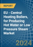 EU - Central Heating Boilers, for Producing Hot Water or Low Pressure Steam - Market Analysis, forecast, Size, Trends and Insights- Product Image