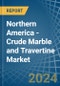 Northern America - Crude Marble and Travertine - Market Analysis, Forecast, Size, Trends and Insights - Product Image