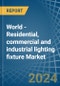 World - Residential, commercial and industrial lighting fixture - Market Analysis, Forecast, Size, Trends and Insights - Product Image