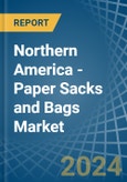 Northern America - Paper Sacks and Bags - Market Analysis, Forecast, Size, Trends and Insights- Product Image