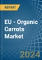 EU - Organic Carrots - Market Analysis, Forecast, Size, Trends and Insights - Product Image