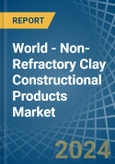 World - Non-Refractory Clay Constructional Products - Market Analysis, Forecast, Size, Trends and Insights- Product Image