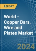 World - Copper Bars, Wire and Plates - Market Analysis, Forecast, Size, Trends and Insights- Product Image