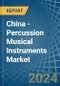 China - Percussion Musical Instruments - Market Analysis, Forecast, Size, Trends and Insights - Product Thumbnail Image