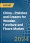 China - Polishes and Creams for Wooden Furniture and Floors - Market Analysis, forecast, Size, Trends and Insights - Product Image