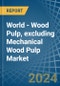 World - Wood Pulp, excluding Mechanical Wood Pulp - Market Analysis, Forecast, Size, Trends and Insights - Product Thumbnail Image