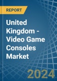 United Kingdom - Video Game Consoles (Not Operated by Means of Payments) - Market Analysis, Forecast, Size, Trends and Insights- Product Image