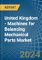 United Kingdom - Machines for Balancing Mechanical Parts - Market Analysis, forecast, Size, Trends and Insights - Product Thumbnail Image