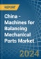 China - Machines for Balancing Mechanical Parts - Market Analysis, forecast, Size, Trends and Insights - Product Image